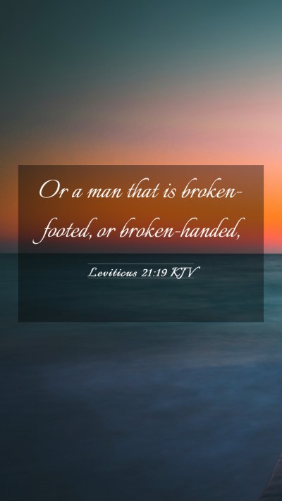 Picture 03 - Leviticus 21:19 KJV Mobile Phone Wallpaper - Or a man that is broken-footed, or - Mobile Bible Verse Wallpaper