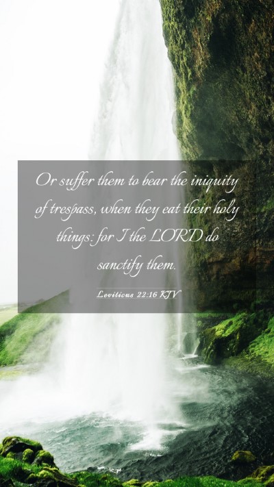Picture 03 - Leviticus 22:16 KJV Mobile Phone Wallpaper - Or suffer them to bear the iniquity of trespass, - Mobile Bible Verse Wallpaper