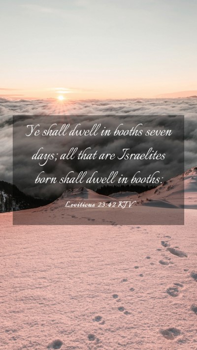 Picture 03 - Leviticus 23:42 KJV Mobile Phone Wallpaper - Ye shall dwell in booths seven days; all that are - Mobile Bible Verse Wallpaper