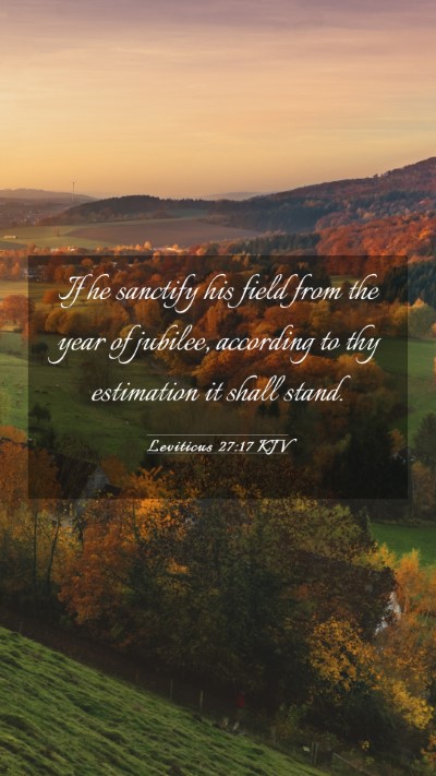 Picture 03 - Leviticus 27:17 KJV Mobile Phone Wallpaper - If he sanctify his field from the year of - Mobile Bible Verse Wallpaper