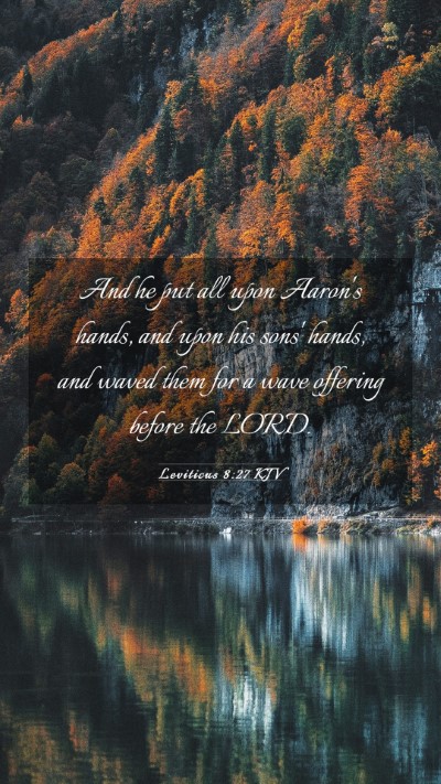 Picture 03 - Leviticus 8:27 KJV Mobile Phone Wallpaper - And he put all upon Aaron's hands, and upon his - Mobile Bible Verse Wallpaper
