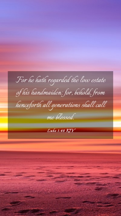 Picture 03 - Luke 1:48 KJV Mobile Phone Wallpaper - For he hath regarded the low estate of his - Mobile Bible Verse Wallpaper