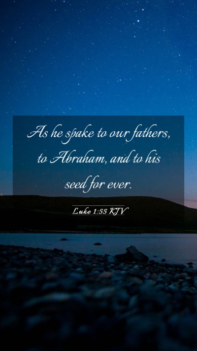 Picture 03 - Luke 1:55 KJV Mobile Phone Wallpaper - As he spake to our fathers, to Abraham, and to - Mobile Bible Verse Wallpaper