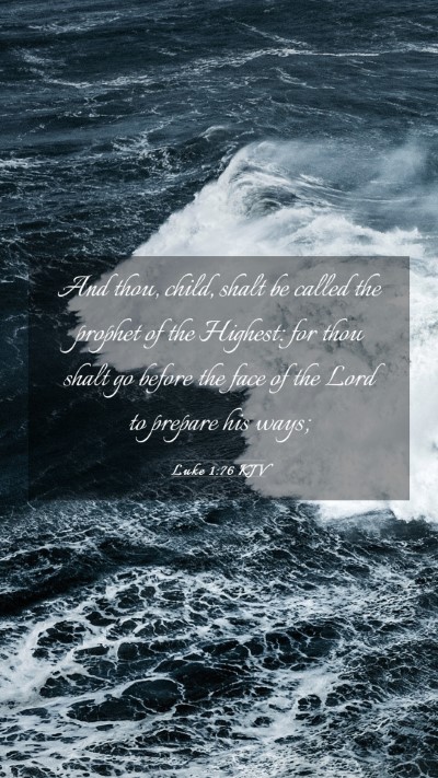 Picture 03 - Luke 1:76 KJV Mobile Phone Wallpaper - And thou, child, shalt be called the prophet of - Mobile Bible Verse Wallpaper