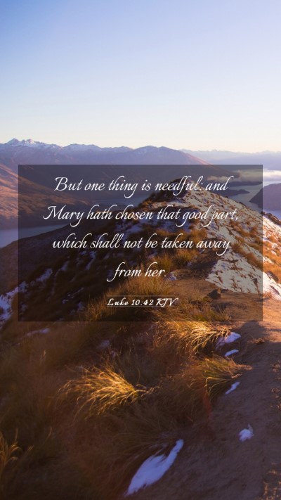 Picture 03 - Luke 10:42 KJV Mobile Phone Wallpaper - But one thing is needful: and Mary hath chosen - Mobile Bible Verse Wallpaper