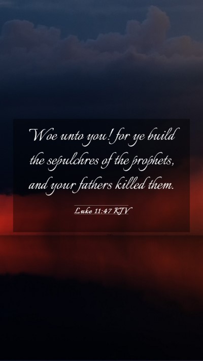 Picture 03 - Luke 11:47 KJV Mobile Phone Wallpaper - Woe unto you! for ye build the sepulchres of the - Mobile Bible Verse Wallpaper