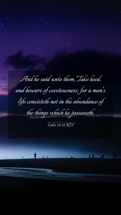 Picture 03 - Luke 12:15 KJV Mobile Phone Wallpaper - And he said unto them, Take heed, and beware of - Mobile Bible Verse Wallpaper