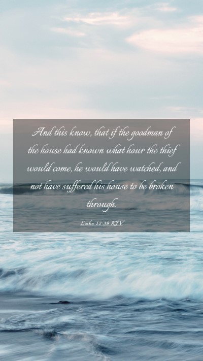Picture 03 - Luke 12:39 KJV Mobile Phone Wallpaper - And this know, that if the goodman of the house - Mobile Bible Verse Wallpaper