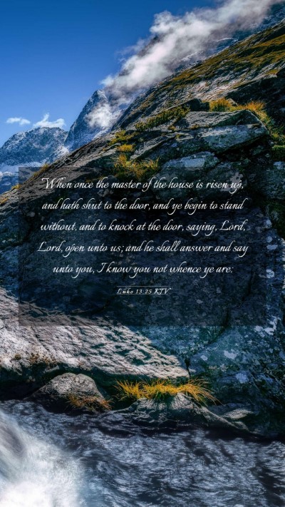 Picture 03 - Luke 13:25 KJV Mobile Phone Wallpaper - When once the master of the house is risen up, - Mobile Bible Verse Wallpaper