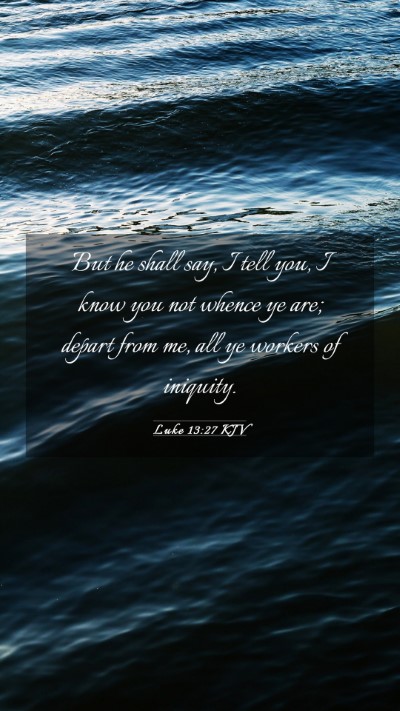 Picture 03 - Luke 13:27 KJV Mobile Phone Wallpaper - But he shall say, I tell you, I know you not - Mobile Bible Verse Wallpaper