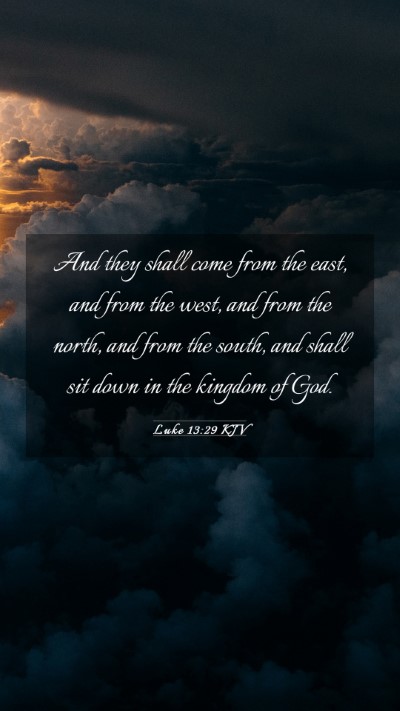 Picture 03 - Luke 13:29 KJV Mobile Phone Wallpaper - And they shall come from the east, and from the - Mobile Bible Verse Wallpaper