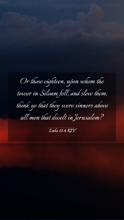 Picture 03 - Luke 13:4 KJV Mobile Phone Wallpaper - Or those eighteen, upon whom the tower in Siloam - Mobile Bible Verse Wallpaper