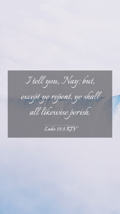 Picture 03 - Luke 13:5 KJV Mobile Phone Wallpaper - I tell you, Nay: but, except ye repent, ye shall - Mobile Bible Verse Wallpaper