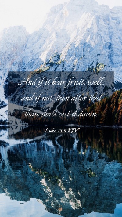 Picture 03 - Luke 13:9 KJV Mobile Phone Wallpaper - And if it bear fruit, well: and if not, then - Mobile Bible Verse Wallpaper