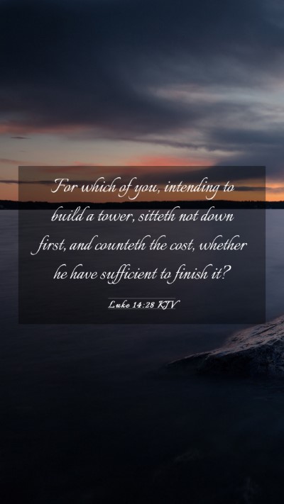 Picture 03 - Luke 14:28 KJV Mobile Phone Wallpaper - For which of you, intending to build a tower, - Mobile Bible Verse Wallpaper