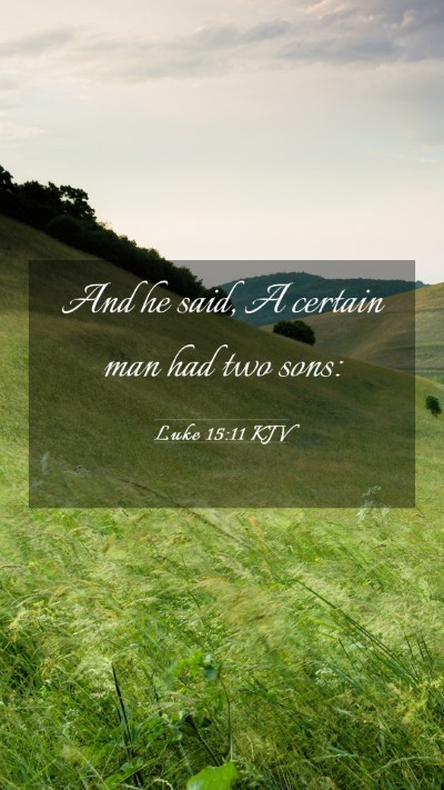 Picture 03 - Luke 15:11 KJV Mobile Phone Wallpaper - And he said, A certain man had two - Mobile Bible Verse Wallpaper