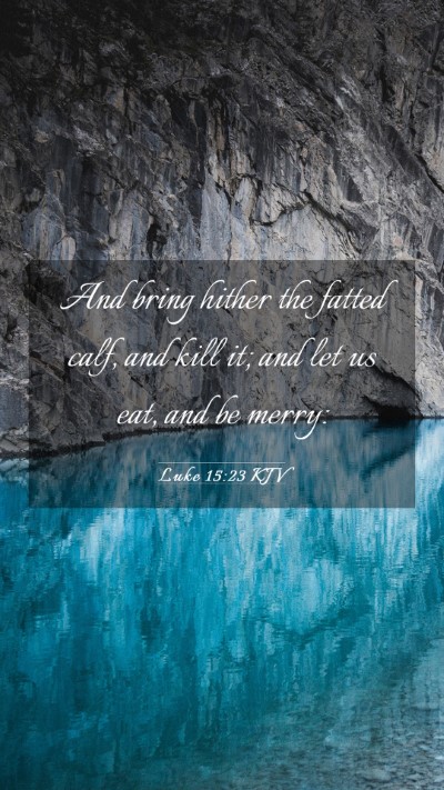 Picture 03 - Luke 15:23 KJV Mobile Phone Wallpaper - And bring hither the fatted calf, and kill it; - Mobile Bible Verse Wallpaper