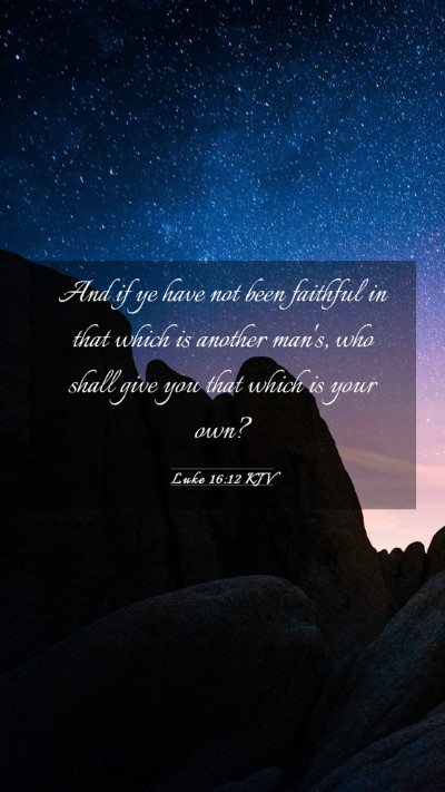 Picture 03 - Luke 16:12 KJV Mobile Phone Wallpaper - And if ye have not been faithful in that which is - Mobile Bible Verse Wallpaper