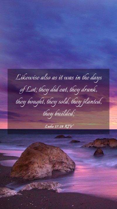 Picture 03 - Luke 17:28 KJV Mobile Phone Wallpaper - Likewise also as it was in the days of Lot; they - Mobile Bible Verse Wallpaper