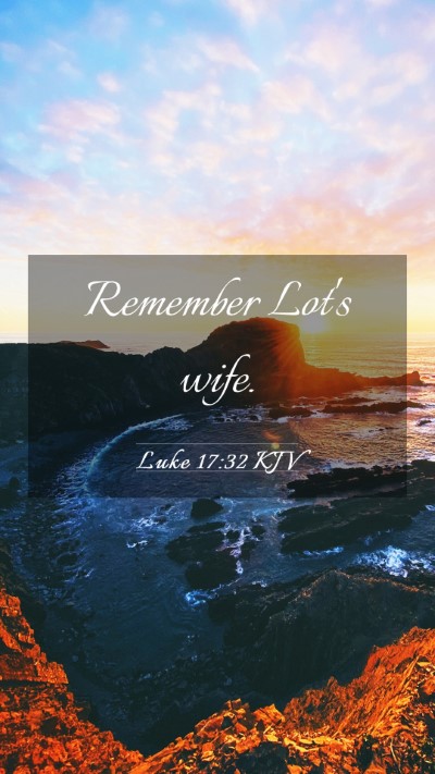 Picture 03 - Luke 17:32 KJV Mobile Phone Wallpaper - Remember Lot's - Mobile Bible Verse Wallpaper
