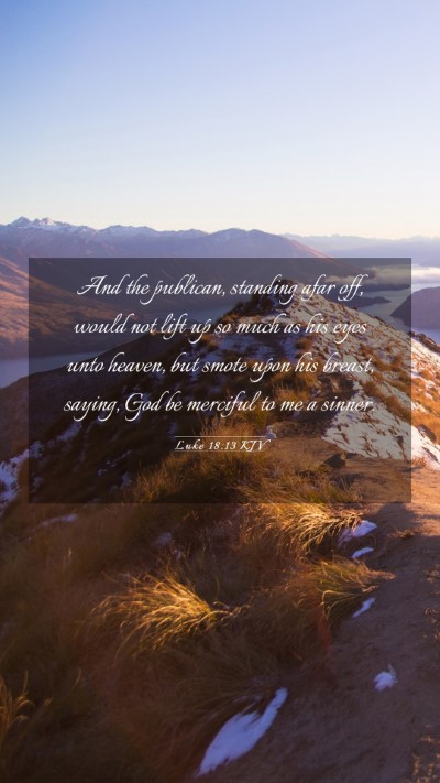 Picture 03 - Luke 18:13 KJV Mobile Phone Wallpaper - And the publican, standing afar off, would not - Mobile Bible Verse Wallpaper