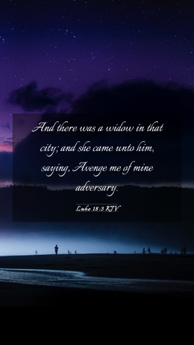 Picture 03 - Luke 18:3 KJV Mobile Phone Wallpaper - And there was a widow in that city; and she came - Mobile Bible Verse Wallpaper