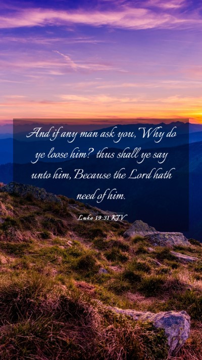 Picture 03 - Luke 19:31 KJV Mobile Phone Wallpaper - And if any man ask you, Why do ye loose him? thus - Mobile Bible Verse Wallpaper