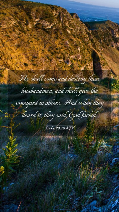 Picture 03 - Luke 20:16 KJV Mobile Phone Wallpaper - He shall come and destroy these husbandmen, and - Mobile Bible Verse Wallpaper