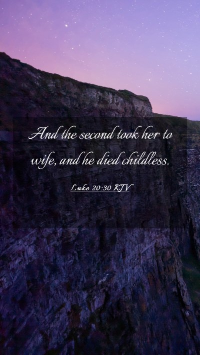 Picture 03 - Luke 20:30 KJV Mobile Phone Wallpaper - And the second took her to wife, and he died - Mobile Bible Verse Wallpaper