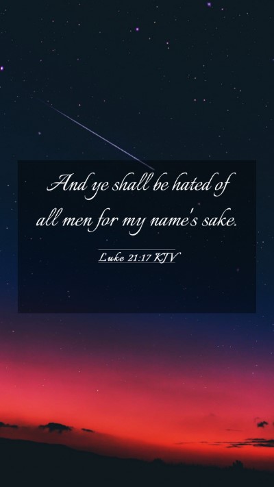 Picture 03 - Luke 21:17 KJV Mobile Phone Wallpaper - And ye shall be hated of all men for my name's - Mobile Bible Verse Wallpaper