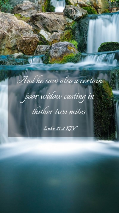 Picture 03 - Luke 21:2 KJV Mobile Phone Wallpaper - And he saw also a certain poor widow casting in - Mobile Bible Verse Wallpaper
