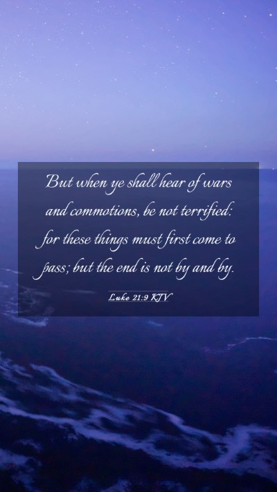 Picture 03 - Luke 21:9 KJV Mobile Phone Wallpaper - But when ye shall hear of wars and commotions, be - Mobile Bible Verse Wallpaper