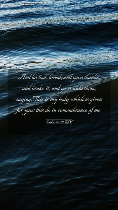 Picture 03 - Luke 22:19 KJV Mobile Phone Wallpaper - And he took bread, and gave thanks, and brake it, - Mobile Bible Verse Wallpaper