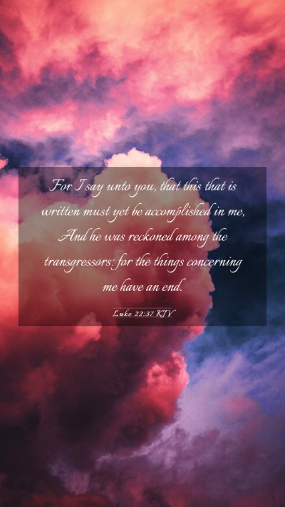 Picture 03 - Luke 22:37 KJV Mobile Phone Wallpaper - For I say unto you, that this that is written - Mobile Bible Verse Wallpaper
