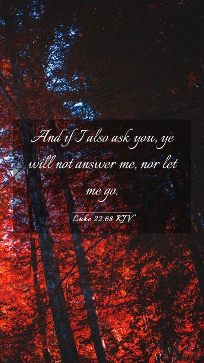 Picture 03 - Luke 22:68 KJV Mobile Phone Wallpaper - And if I also ask you, ye will not answer me, nor - Mobile Bible Verse Wallpaper