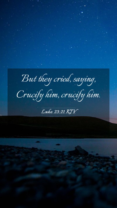 Picture 03 - Luke 23:21 KJV Mobile Phone Wallpaper - But they cried, saying, Crucify him, crucify - Mobile Bible Verse Wallpaper