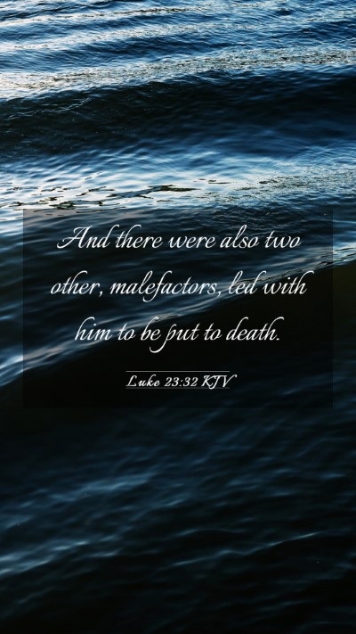 Picture 03 - Luke 23:32 KJV Mobile Phone Wallpaper - And there were also two other, malefactors, led - Mobile Bible Verse Wallpaper
