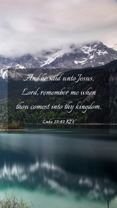 Picture 03 - Luke 23:42 KJV Mobile Phone Wallpaper - And he said unto Jesus, Lord, remember me when - Mobile Bible Verse Wallpaper