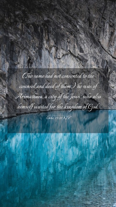 Picture 03 - Luke 23:51 KJV Mobile Phone Wallpaper - (The same had not consented to the counsel and - Mobile Bible Verse Wallpaper