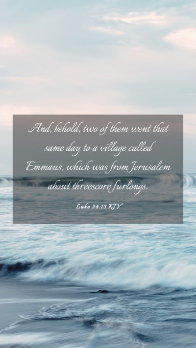 Picture 03 - Luke 24:13 KJV Mobile Phone Wallpaper - And, behold, two of them went that same day to a - Mobile Bible Verse Wallpaper