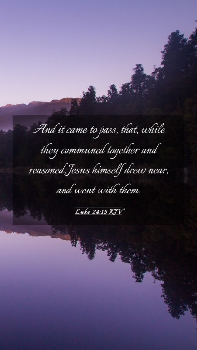 Picture 03 - Luke 24:15 KJV Mobile Phone Wallpaper - And it came to pass, that, while they communed - Mobile Bible Verse Wallpaper