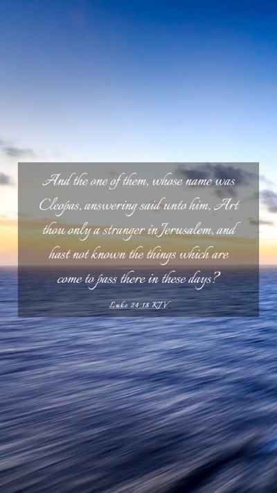 Picture 03 - Luke 24:18 KJV Mobile Phone Wallpaper - And the one of them, whose name was Cleopas, - Mobile Bible Verse Wallpaper