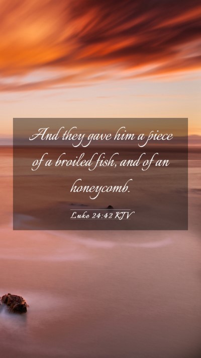 Picture 03 - Luke 24:42 KJV Mobile Phone Wallpaper - And they gave him a piece of a broiled fish, and - Mobile Bible Verse Wallpaper