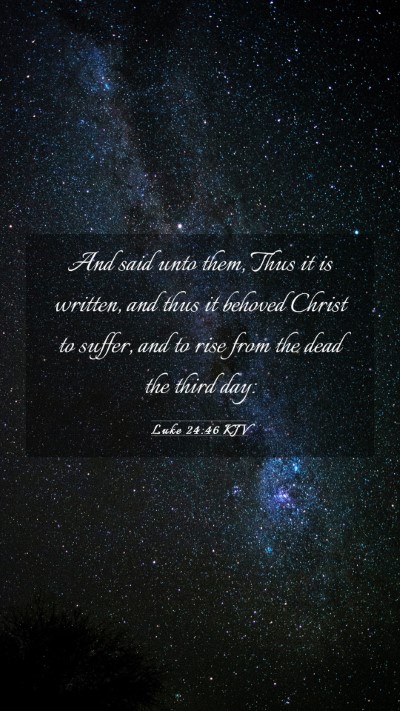 Picture 03 - Luke 24:46 KJV Mobile Phone Wallpaper - And said unto them, Thus it is written, and thus - Mobile Bible Verse Wallpaper