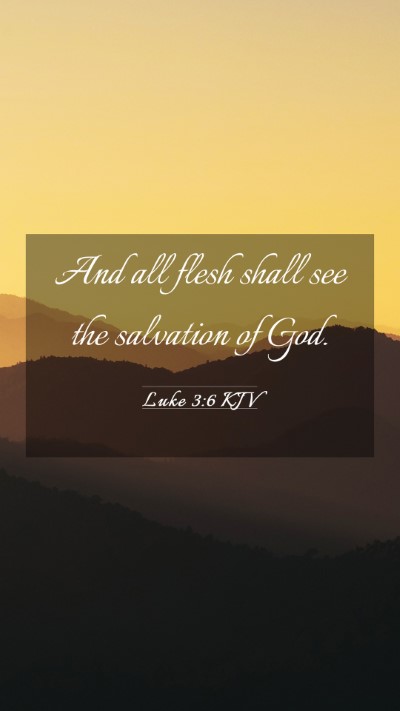 Picture 03 - Luke 3:6 KJV Mobile Phone Wallpaper - And all flesh shall see the salvation of - Mobile Bible Verse Wallpaper