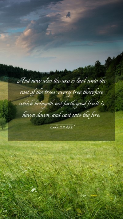 Picture 03 - Luke 3:9 KJV Mobile Phone Wallpaper - And now also the axe is laid unto the root of the - Mobile Bible Verse Wallpaper