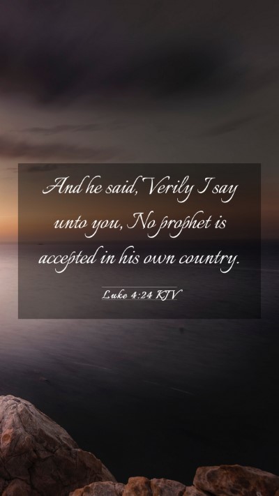 Picture 03 - Luke 4:24 KJV Mobile Phone Wallpaper - And he said, Verily I say unto you, No prophet is - Mobile Bible Verse Wallpaper