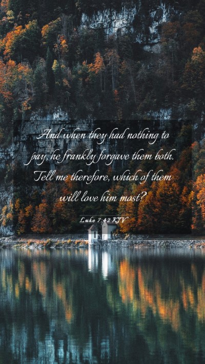 Picture 03 - Luke 7:42 KJV Mobile Phone Wallpaper - And when they had nothing to pay, he frankly - Mobile Bible Verse Wallpaper