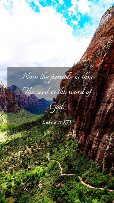 Picture 03 - Luke 8:11 KJV Mobile Phone Wallpaper - Now the parable is this: The seed is the word of - Mobile Bible Verse Wallpaper