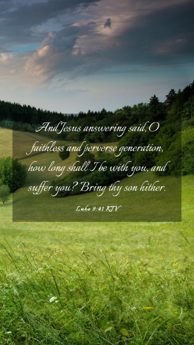 Picture 03 - Luke 9:41 KJV Mobile Phone Wallpaper - And Jesus answering said, O faithless and - Mobile Bible Verse Wallpaper